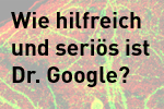 Wie hilfreich und seriös ist Dr. Google?