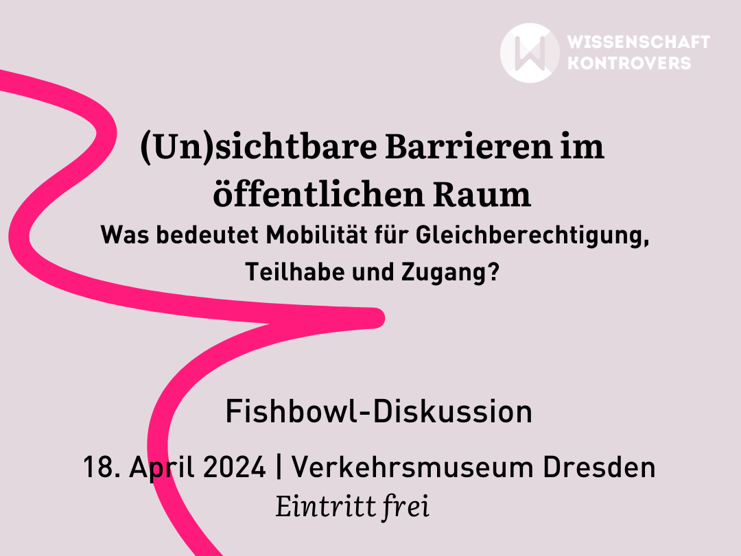 Werbung für die Veranstaltung (Un)sichtbare Barrieren im öffentlichen Raum" von Wissenschaft kontrovers am 18. April in Dresden.