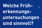 Welche Krebs-Früherkennungsuntersuchungen sind sinnvoll?