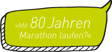 Sprechblase "Mit 80 Jahren Marathon laufen"