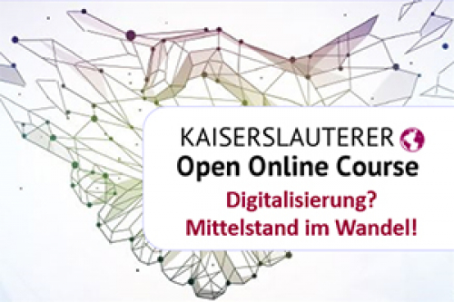 Vorschaubild zur Detailansicht der Veranstaltung: Kaiserslauterer Open Online Course (kurz: KLOOC) zum Thema "Digitalisierung? Mittelstand im Wandel!"