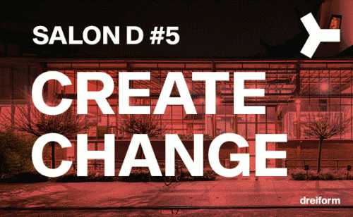 Vorschaubild zur Detailansicht der Veranstaltung: Salon D#5: Create Change