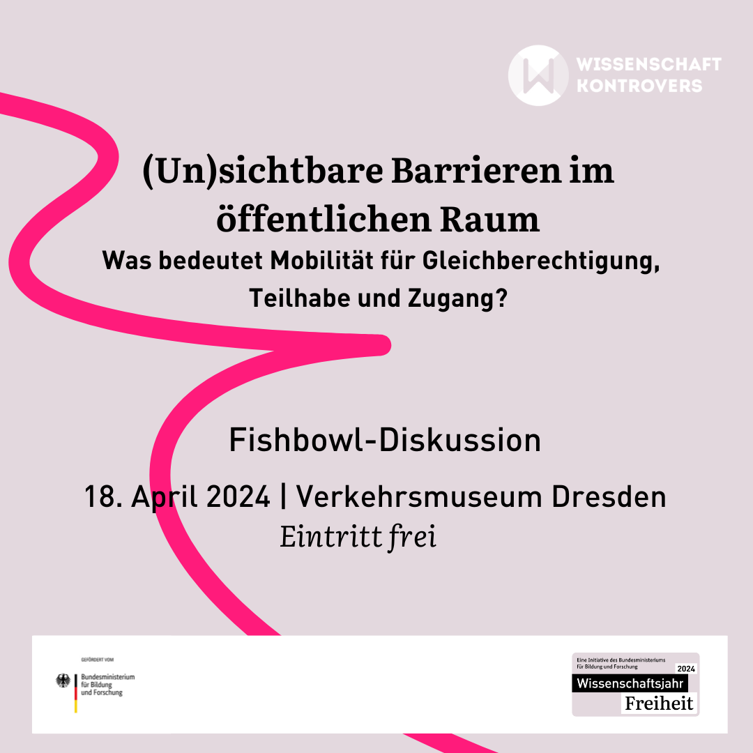Bildaufschrift: (Un)sichtbare Barrieren im öffentlichen Raum. Was bedeutet Mobilität für Gleichberechtigung. Teilhabe und Zugang? Fishbowl-Diskussion, 18. April 2024, Verkehrsmuseum Dresden, Eintritt frei.