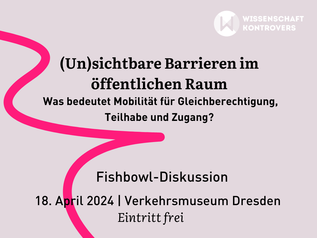 Werbung für die Veranstaltung (Un)sichtbare Barrieren im öffentlichen Raum" von Wissenschaft kontrovers am 18. April in Dresden.